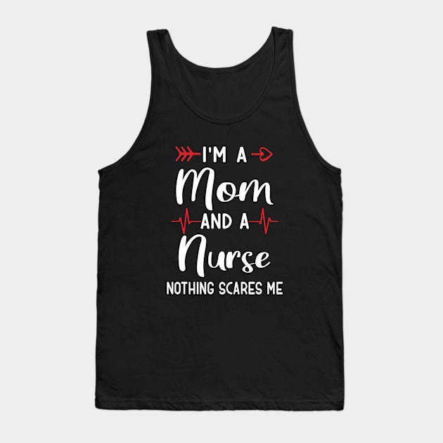 I'm a Mom And a Nurse Nothing Scares Me Tank Top by TeeDesignsWorks